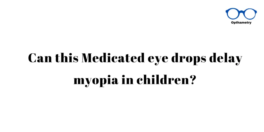 Can this Medicated eye drops delay myopia in children? 3 atropine