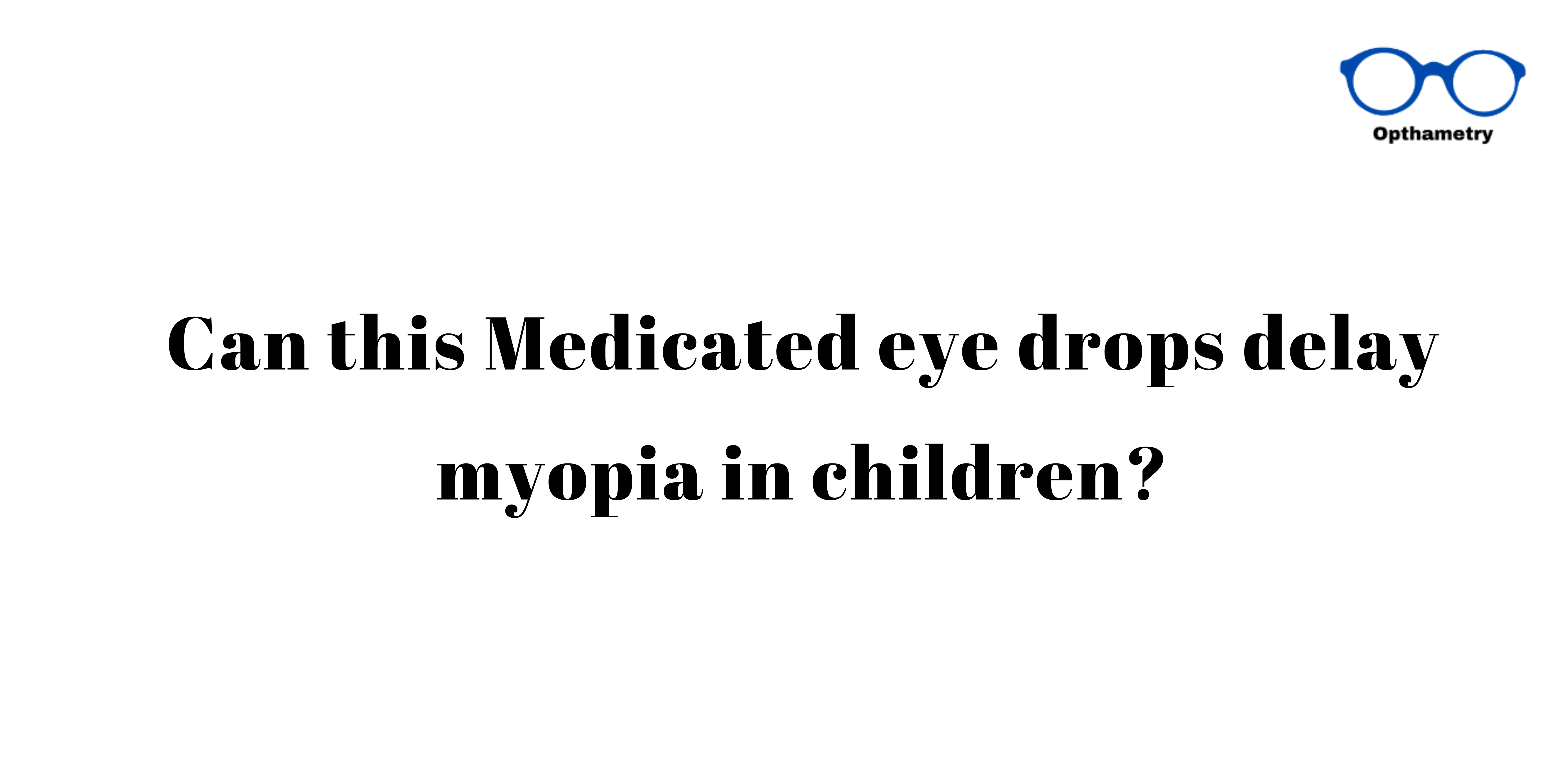 Can this Medicated eye drops delay myopia in children?