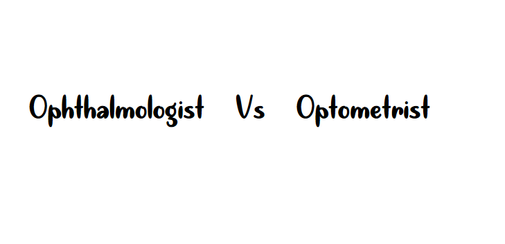 Difference between an Optometrist and Ophthalmologist