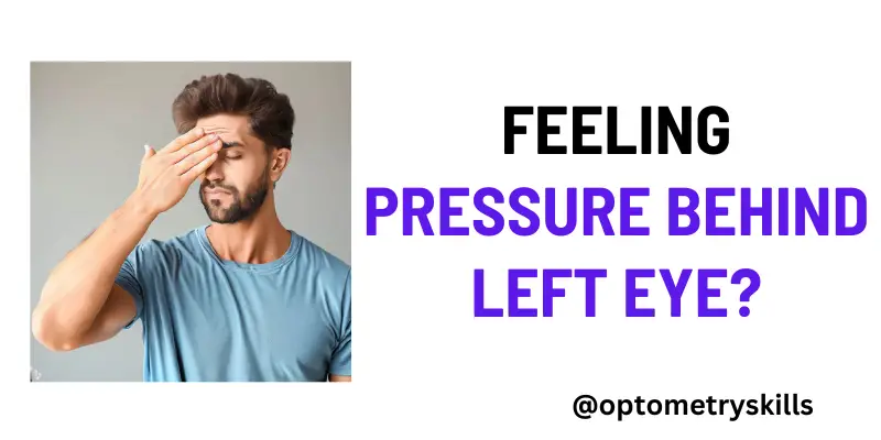 Feeling Pressure Behind Left Eye?