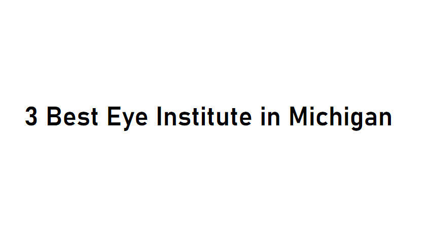 Best Eye Institute in Michigan