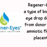 Regener-Eyes,a type of biological eye drop derived from donor human amniotic fluid or placenta